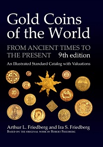Arthur L. Friedberg and Ira S. Friedberg, Gold Coins of the World, 9th edition. The Coin & Currency Institute, Williston/VT, 2017. 832 pages, completely revised and updated, more than 8,000 photos, 11.75 x 8.25 inch (A4). ISBN: 978-087184-309-8. $89.95.