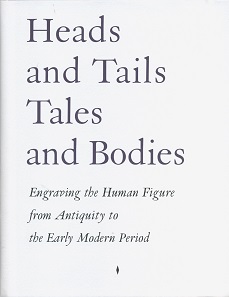 Vasiliki Penna (ed.), Heads and Tails - Tales and Bodies. Engraving the Human Figure from Antiquity to the Early Modern Period. MER. Paper Kunsthalle, Ghent 2016. 405 pages with black-and-white illustrations and 120 color plates, 27.7 x 22.2 cm, hardcover. ISBN: 978-94-9232-131-2. 80 euros.