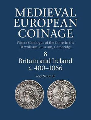 Rory Naismith, Medieval European Coinage, Band 8, Britain and Ireland c. 400-1066. Cambridge University Press, Cambridge 2017. Hardcover. Thread stitching. 866 p., 60 bw pl. 246 x 189 mm. ISBN-13: 9780521260169. 150 pounds.