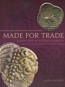 John Talbot, Made for trade. A new view of Icenian coinage. Oxbow, Oxford/Philadelpia 2017. 254 p. with illustrations in black and white and colour, 22.2 x 28.8 cm. Hardcover, ISBN: 9781785708121. GBP 55.