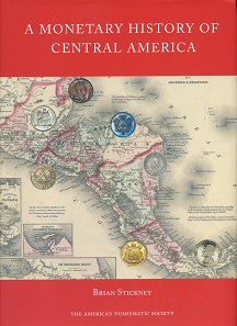 Brian Stickney, A Monetary History of Central America. Numismatic Studies 35. The American Numismatic Society, New York 2017. 398 p., Fig. in black and white. 21 x 29 cm. Hardcover. ISBN: 978-0-89722-350-8. US$ 49.95.