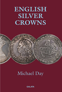 Michael Day, English Silver Crowns. Galata Print, Llanfyllin 2018. 228 p. Illustrated throughout in colour. Hardcover. 156 x 234mm. ISBN: 978-1-908715-11-1. 40 GBP.